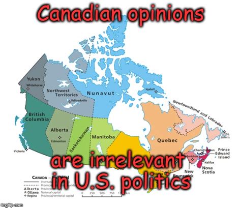 Canadian Opinions In Us Politics Imgflip