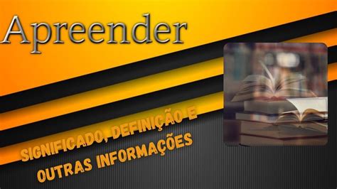 Qual Significado de Apreender Qual Definição de Apreender Sinônimo de