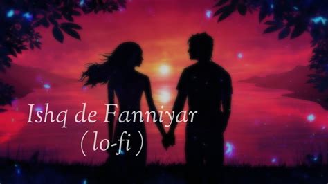 Ishq De Fanniyar Song Lofi Song Romantic Song YouTube