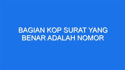 Bagian Kop Surat Yang Benar Adalah Nomor