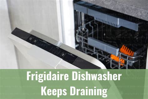 Frigidaire Dishwasher Keeps Draining How To Fix Ready To Diy