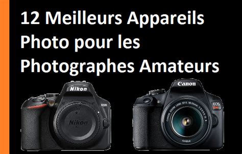 Meilleurs Appareils Photo Pour Les Photographes Amateurs Topalphastore