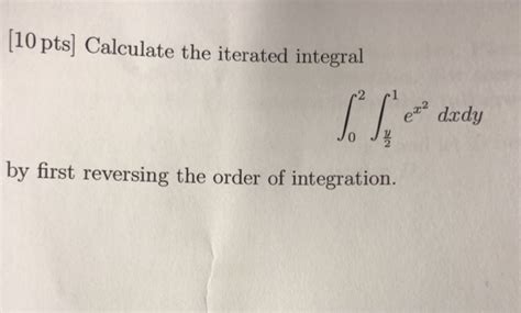 Solved [10 Pts] Calculate The Iterated Integral E Drdy 0 2