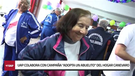 UAP COLABORA CON CAMPAÑA ADOPTA UN ABUELITO DEL HOGAR CANEVARO YouTube