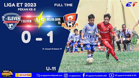 T ELEVEN VS PELITA JAYA SS U 11 LIGA ET 2023 Pekan Ke 5 YouTube