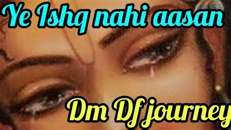 Ye Ishq Nahi Aasan Dm Df Journey 🔥🔥 Real Love 💕💕 Youtube