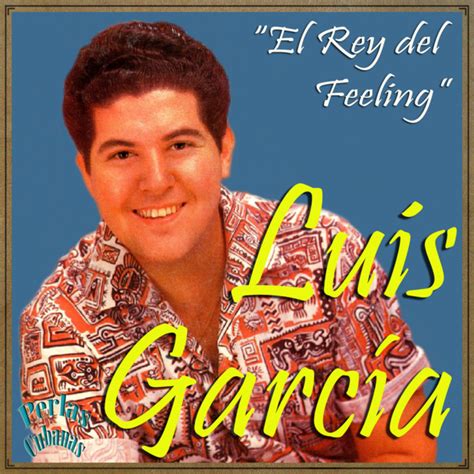 Perlas Cubanas El Rey Del Feeling Album By Luis Garc A Spotify