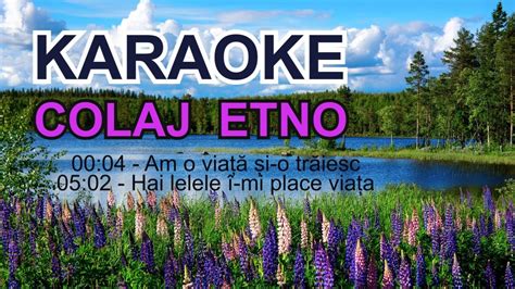 Karaoke Colaj Etno Am O Viata Si O Traiesc Hai Lelelel I Mi Place