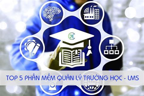 Top 5 Phần Mềm Quản Lý Giáo Dục Trường Học Tốt Nhất