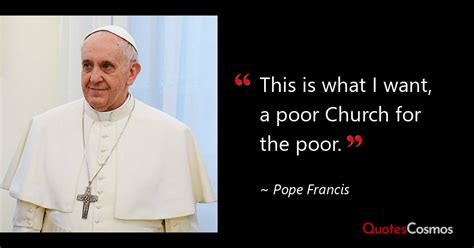 This Is What I Want A Poor Church For Pope Francis Quote