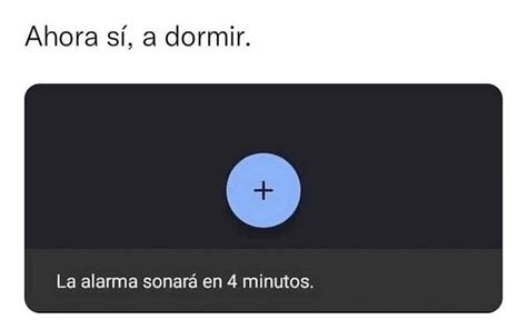 Ahora sí a dormir La alarma sonará en 4 minutos Memes