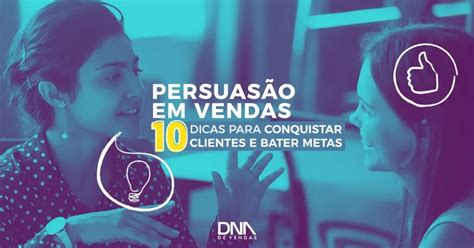 Persuasão em Vendas 10 dicas para conquistar clientes e bater metas