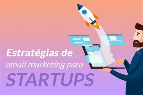 Estrat Gias De Email Marketing Para Startups Blog Nitronews Tudo