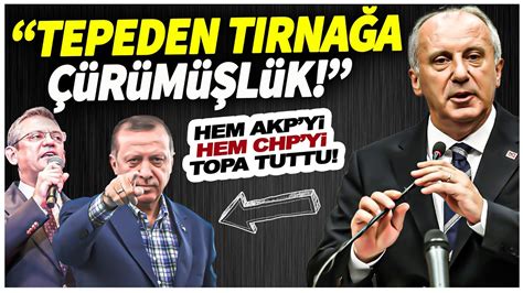 Muharrem İnce AKP yi ve CHP yi topa tuttu Tepeden tırnağa çürümüşlük