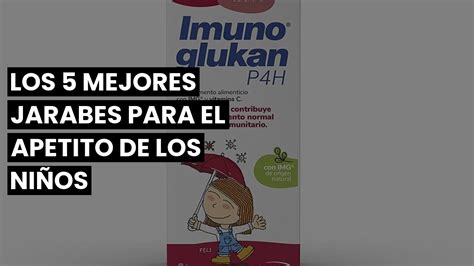 JARABE PARA APETITO NIÑOSLos 5 mejores jarabes para el apetito de los