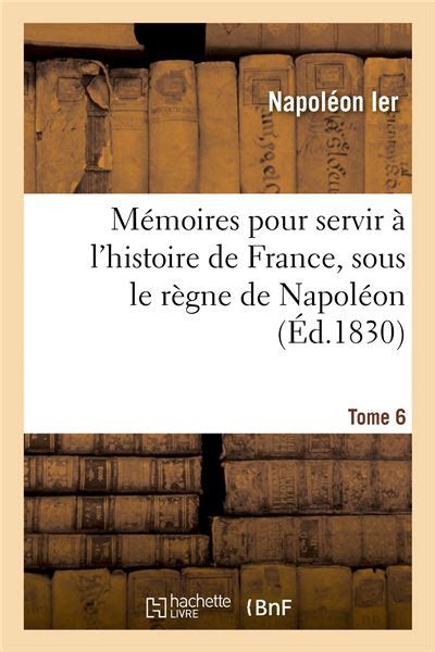 Mémoires pour servir à l histoire de France sous le règne de Napoléon