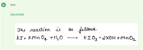 The Number Of Moles Of Kmno4 Reduced By One Mole Of Ki In Alkaline Medium Is