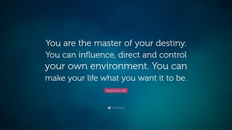 Napoleon Hill Quote You Are The Master Of Your Destiny You Can