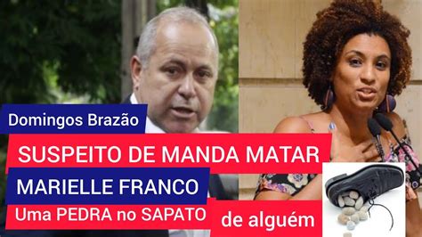 Domingos BrazÃo O Mandante Do Assassinato De Marielle Franco Será