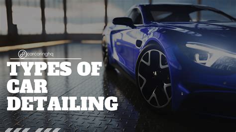 Types Of Car Detailing A Comprehensive Guide Understanding The