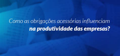 Como as obrigações acessórias influenciam na produtividade das empresas