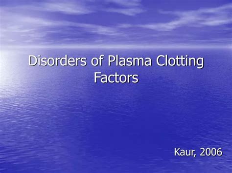 PPT - Disorders of Plasma Clotting Factors PowerPoint Presentation ...