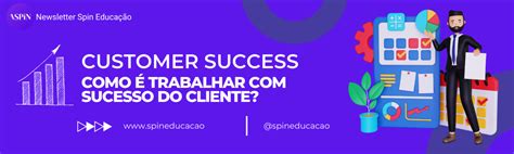 Customer Success Como é Trabalhar No Sucesso Do Cliente