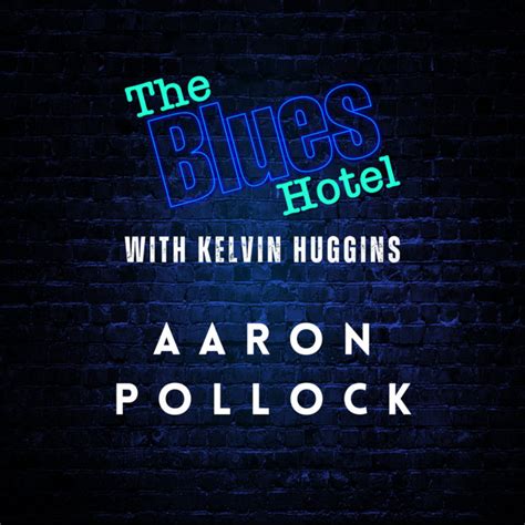 Interview With Aaron Pollock The Blues Hotel With Kelvin Huggins