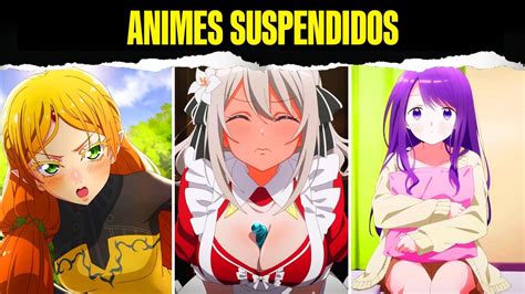 TODOS LOS ANIMES SUSPENDIDOS DE LA TEMPORADA INVIERNO 2023 YouTube