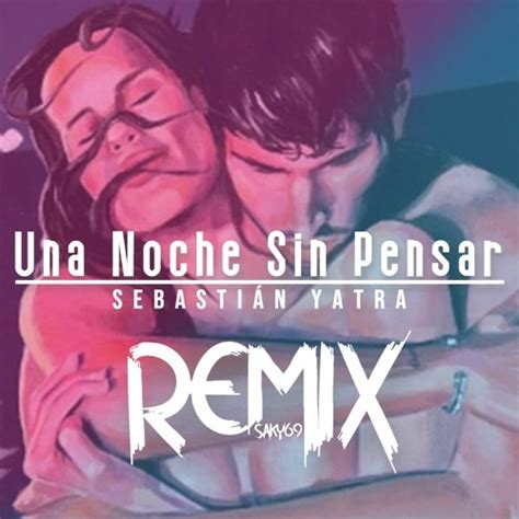 Stream Sebasti N Yatra Una Noche Sin Pensar Saky Remix By