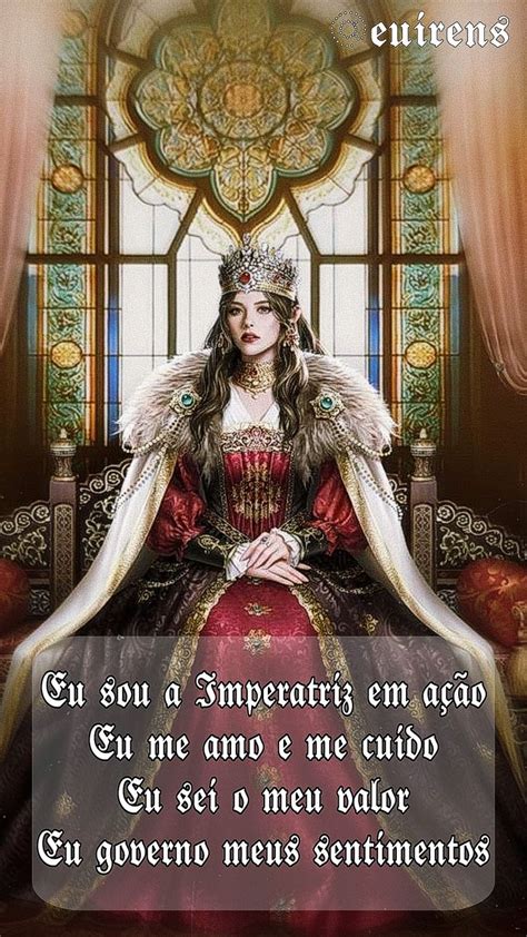 Eu sou a Imperatriz em açãoEu me amo e me cuidoEu sei meu valorEu