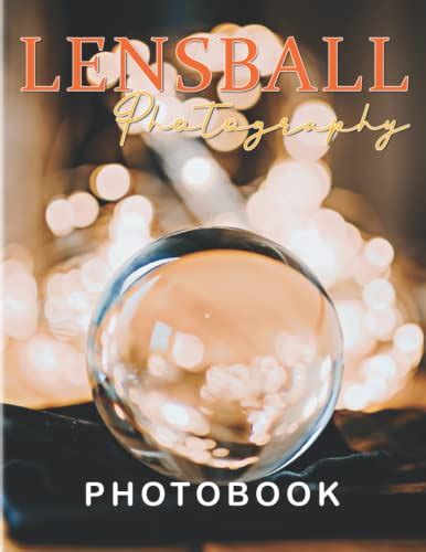 Lensball Photography Book Amazing Photography Of Glass Balls With