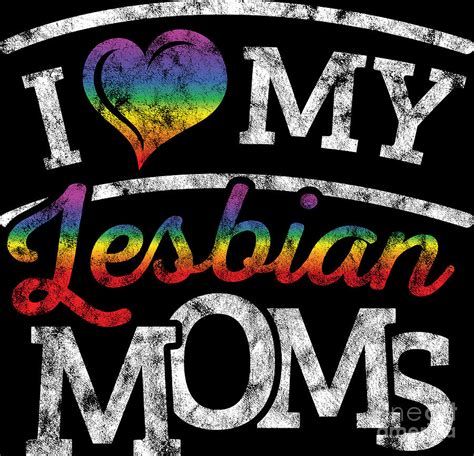 Lgbt Gay Pride Lesbian I Love My Lesbian Moms Grunge Digital Art By