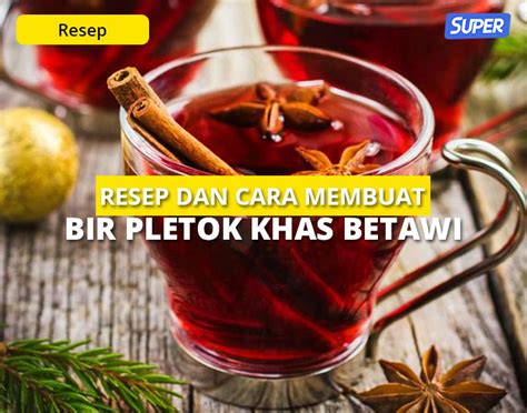 Cara Membuat Bir Pletok Minuman Tanpa Alkohol Khas Betawi