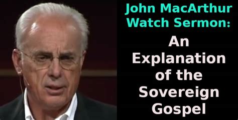 John Macarthur Watch Sermon An Explanation Of The Sovereign Gospel