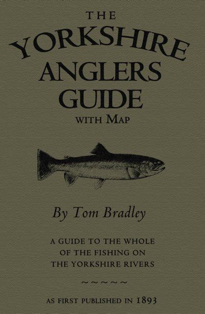 The Yorkshire Anglers Guide By Tom Bradley Blurb Books Uk