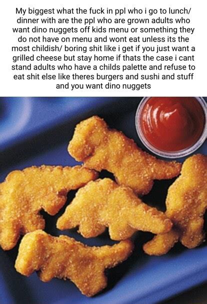 My Biggest What The Fuck In Ppl Who I Go To Lunch Dinner With Are The Ppl Who Are Grown Adults