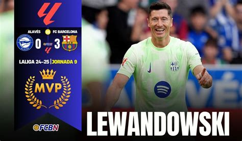 Mvp And Super Pichichi Robert Lewandowski Led Bar A S Victory Over Alav S