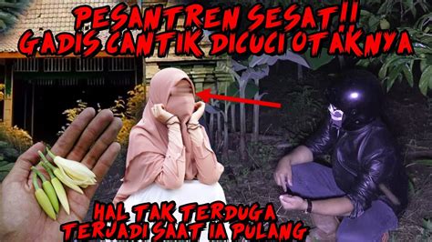 CUCI OTAK SANTRI LUPA KELUARGA DAN DIBALIK YANG BAIK JADI JAHAT