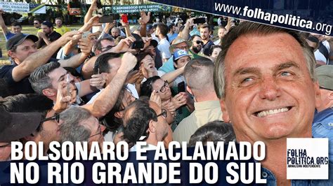 Bolsonaro Aclamado Por Cidad Os No Rio Grande Do Sul E Cumprimenta