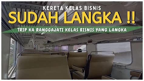 KELAS BISNIS SUDAH LANGKA TRIP KA RANGGAJATI BISNIS TIPIS TIPIS YouTube