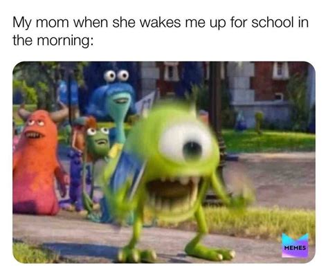 My Mom When She Wakes Me Up For School In The Morning Funny