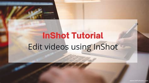 InShot Tutorial- Edit videos using InShot - KAPsNotes