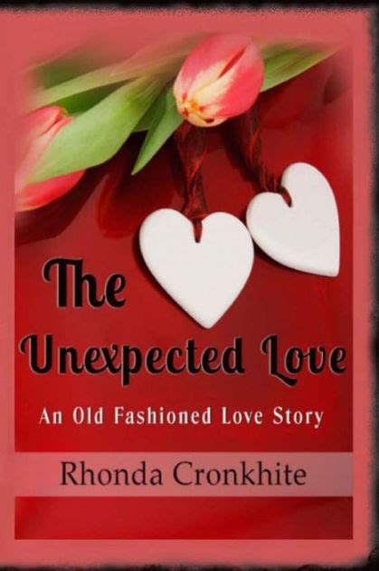 The Unexpected Love An Old Fashioned Love Story By Rhonda Cronkhite