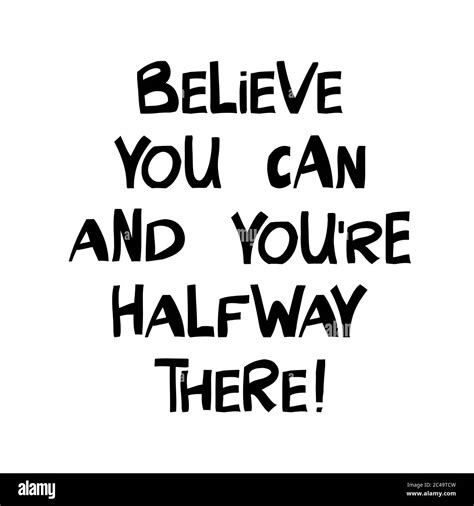 Believe You Can And You Are Halfway There Cute Hand Drawn Lettering In