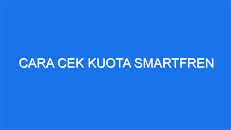 Cara Cek Kuota Smartfren