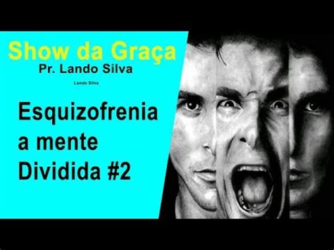 Esquizofrenia A Mente Dividida Lando Silva Youtube