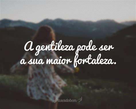 60 Frases De Gentileza Para Espalhar Amor Por Onde For