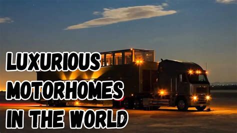 MOST LUXURIOUS MOTORHOMES IN THE WORLD Elevated Elegance YouTube