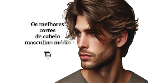 Descubra Os Melhores Corte De Cabelo Masculino M Dio Para Um Visual